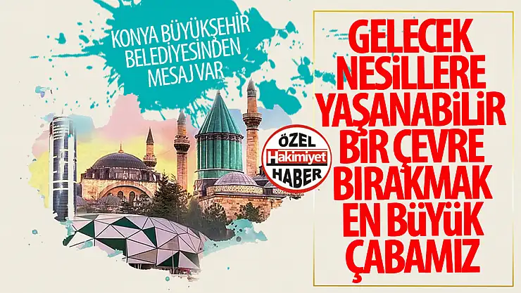 Konya Büyükşehir Belediyesi'nden bir yeni mesaj!