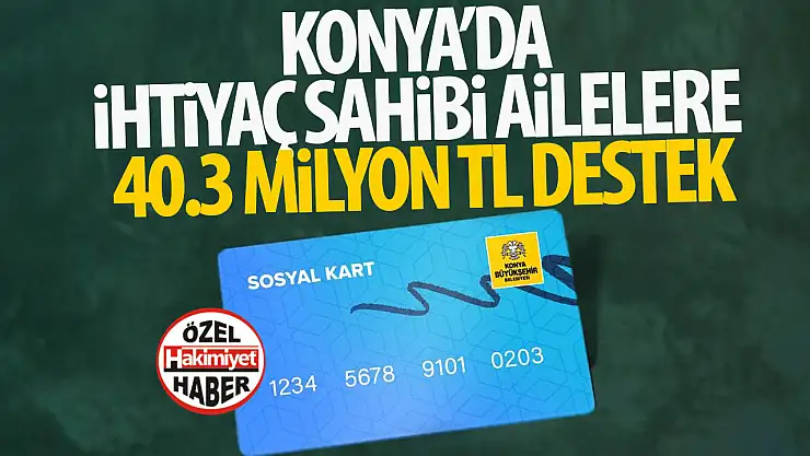 Konya Büyükşehir Belediyesi'nden İhtiyaç Sahiplerine 40 Milyon TL Destek