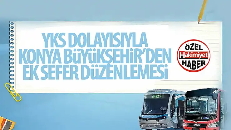Konya Büyükşehir Belediyesi'nden YKS İçin Ulaşım Desteği: Ek Seferler Devrede