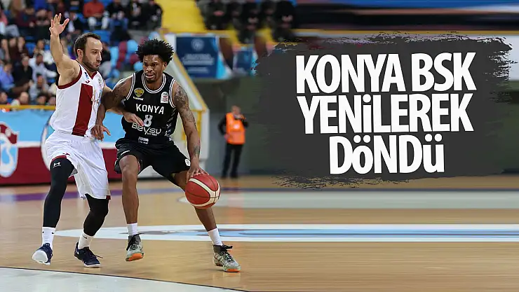 Konya Büyükşehir Belediyespor Trabzon deplasmanından mağlubiyetle döndü