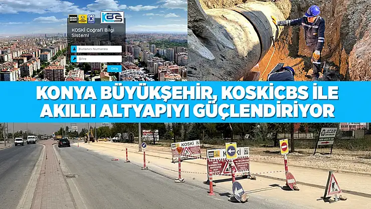 Konya Büyükşehir, KOSKİCBS İle Akıllı Altyapıyı Güçlendiriyor