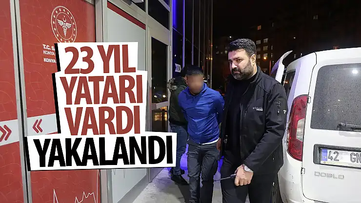 Konya'da 23 yıl hapis cezasıyla aranan zanlı  yakalandı