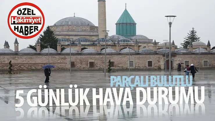 Konya'da 5 Günlük Hava Durumu: Parçalı Bulutlu ve Sağanak Yağışlı