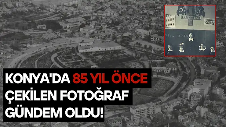 Konya'da 85 yıl önce çekilen fotoğraf gündem oldu!