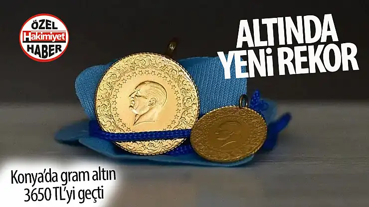 Konya'da Altın Fiyatları Rekor Seviyeye Ulaştı!