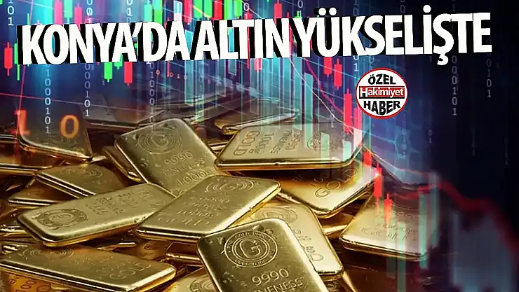 Konya'da Altın Fiyatları Yükseliş Eğiliminde