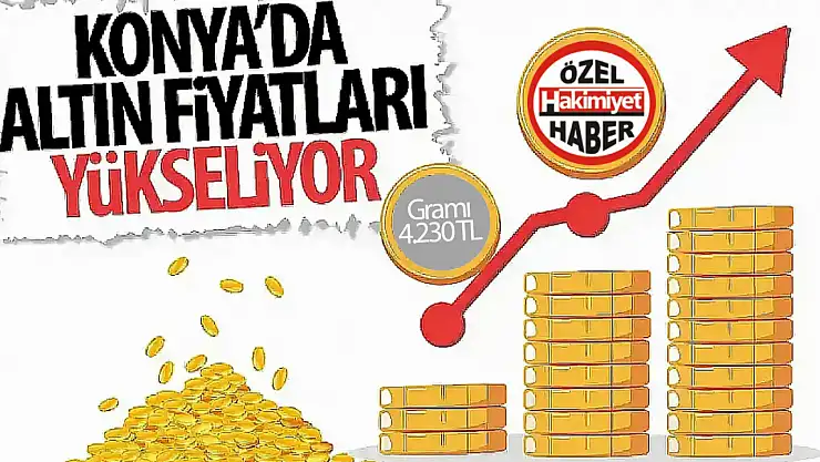 Konya'da Altın Fiyatlarında Yükseliş Devam Ediyor