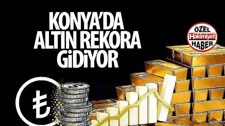 Konya'da Altın Yeni Bir Rekora Gidiyor