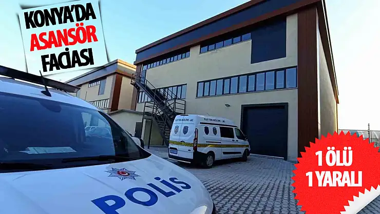 Konya'da asansör faciası!