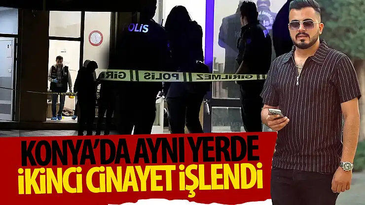 Konya'da aynı yerde ikinci cinayet!