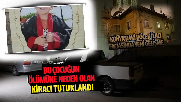 Konya'da böcek ilacı faciasına neden olan kiracı tutuklandı