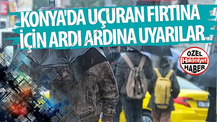 Konya'da Bugün Kuvvetli Rüzgar ve Kısa Süreli Fırtına Uyarısı!