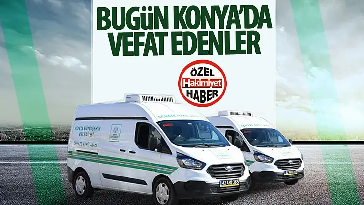 Konya'da bugün vefat edenler! 21 Şubat 2025