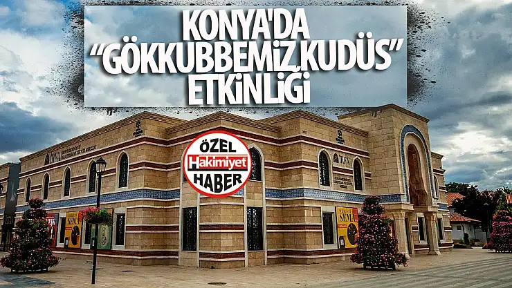 Konya'da 'Gökkubbemiz Kudüs' etkinliği için son 4 gün!