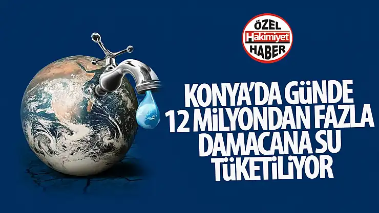 Konya'da Günde 12 Milyondan Fazla Damacana Su Tüketiliyor