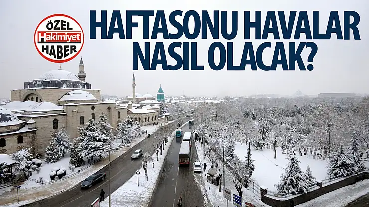 Konya'da hafta sonu hava nasıl olacak? Sıcaklıklar artıyor mu, güneş yüzünü gösterecek mi?