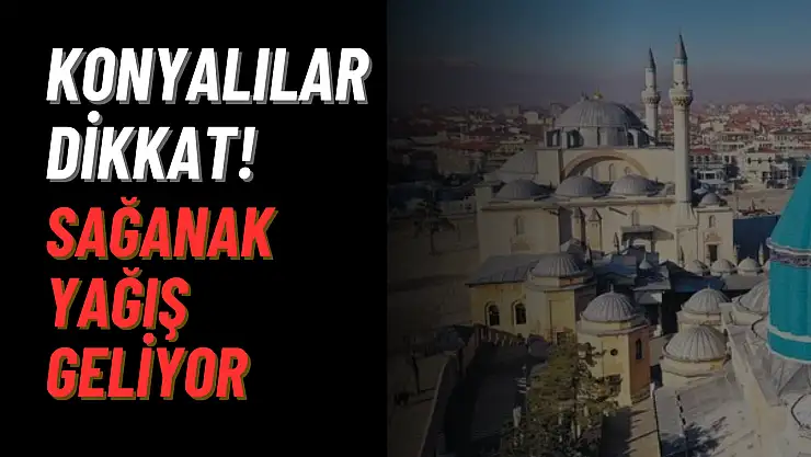 Konya'da hafta sonu hava nasıl olacak? Sağanak yağışa dikkat!