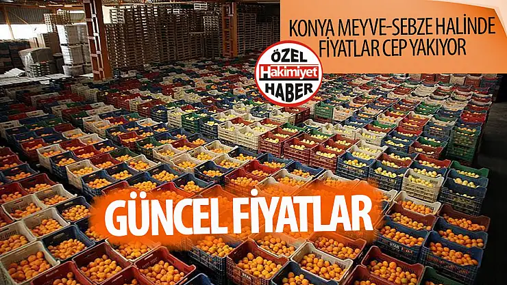 Konya'da Hal Fiyatları Açıklandı: Sebze ve Meyvede Son Durum