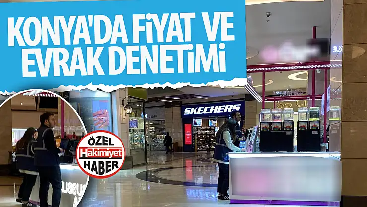 Konya'da İşletmelere Fiyat ve Evrak Denetimi