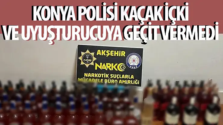 Konya'da kaçak içki ve uyuşturucu operasyonu!