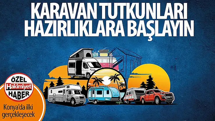 Konya'da Kamp Karavan Tiny House Fuarı Heyecanı