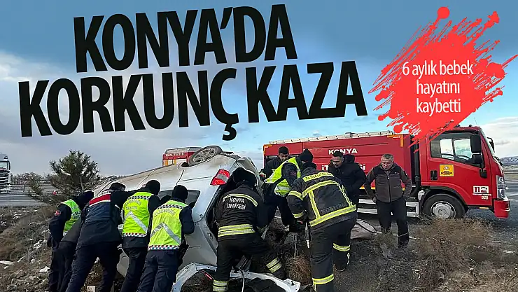 Konya'da kaza: 6 aylık bebek hayatını kaybetti!