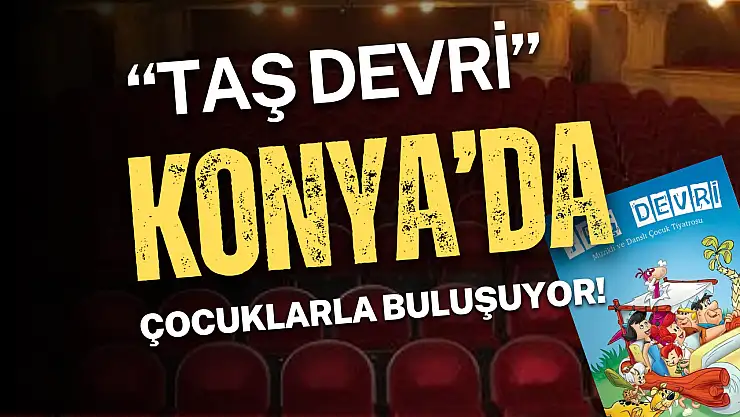 Konya'da minikler için eğlenceli bir yaz tiyatrosu: Taş Devri