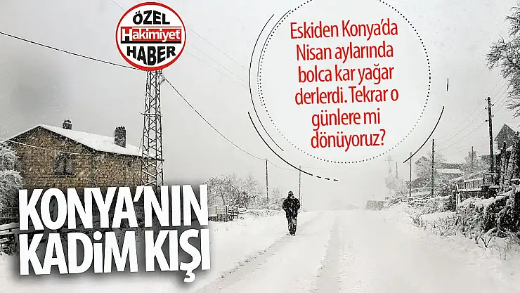 Konya'da Nisan Soğukları Geri Döndü: Kar, Yağmur ve Sert Rüzgar Etkili Olacak