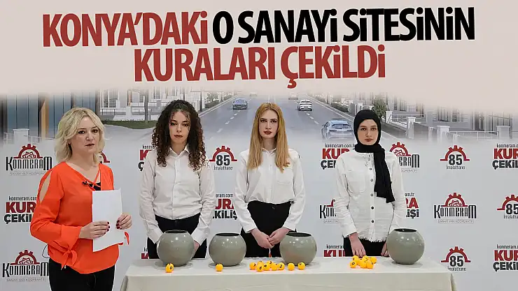 Konya'da o Sanayi Sitesi'nin kuraları çekildi!