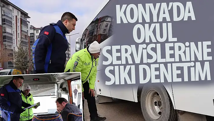 Konya'da okul servislerine sıkı denetim