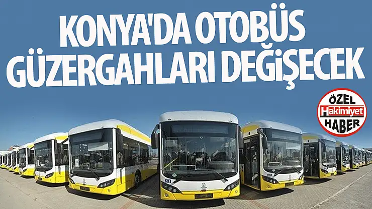 Konya'da otobüs güzergahları değişecek! İşte o hatlar!