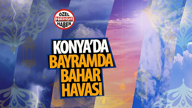 Konya'da Ramazan Bayramı'nda Bahar Havası Hâkim Olacak