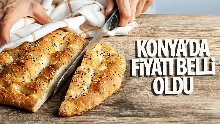 Konya'da Ramazan pidesinin fiyatı belli oldu!