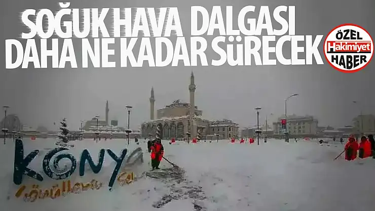 Konya'da soğuk hava dalgası daha ne kadar sürecek!