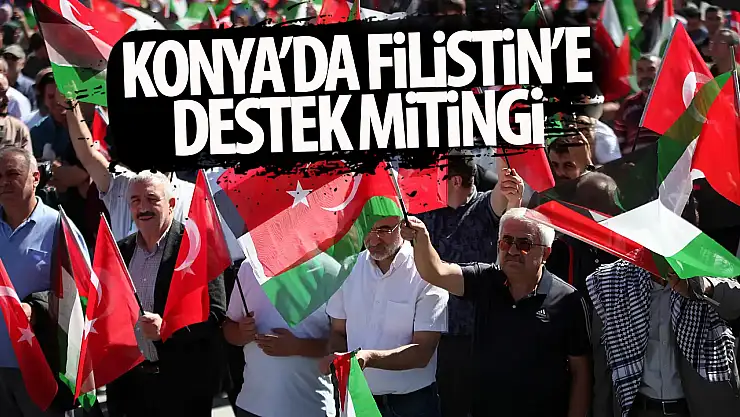 Konya'da 'Soykırıma İsyan Filistin'e Destek Yürüyüşü' düzenlendi!