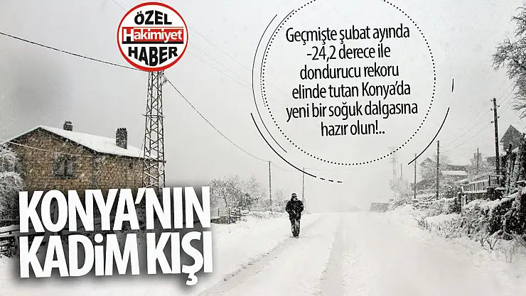 Konya'da tarihi soğuklar: Şubat ayında -24,2 derece ile dondurucu rekor