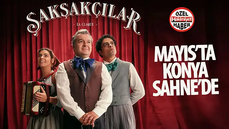 Konya'da Tiyatro Şöleni: 'Şakşakçılar' 12 Mayıs'ta