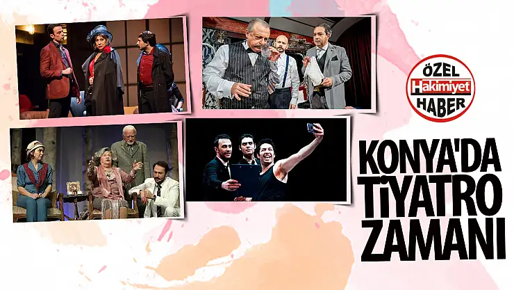 Konya'da tiyatro zamanı: Selçuklu Kongre Merkezi'nde dört büyük oyun