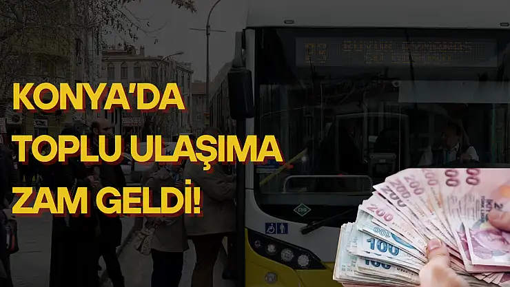 Konya'da toplu ulaşıma zam geldi: İşte yeni tarifeler...