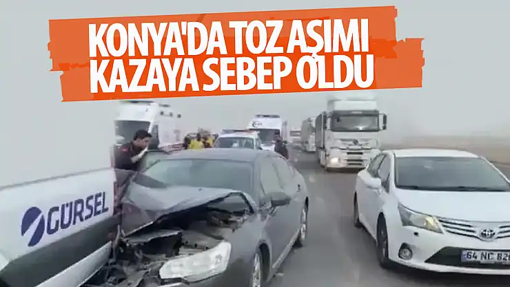 Konya'da toz aşımı kazaya sebep oldu!