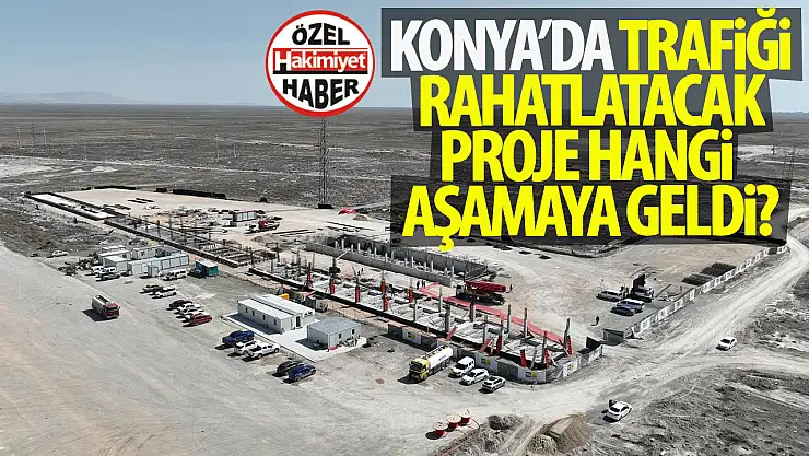 Konya'da Trafiği Rahatlatacak Yeni Kamyon Garajı Projesi Devam Ediyor