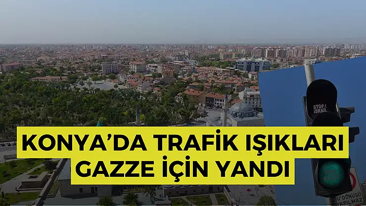 Konya'da trafik ışıklarında Filistin mesajı: 'Stop İsrail, Free Gazze'