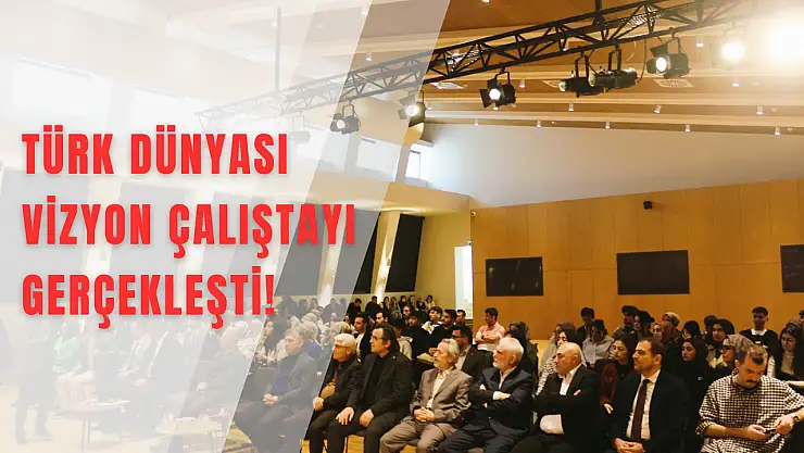 Konya'da Türk Dünyası Zirvesi: Türk Dünyası Vizyon Çalıştayı Gerçekleşti