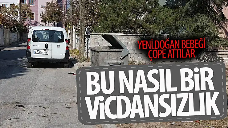 Konya'da yeni doğmuş bebeği çöpe bıraktılar