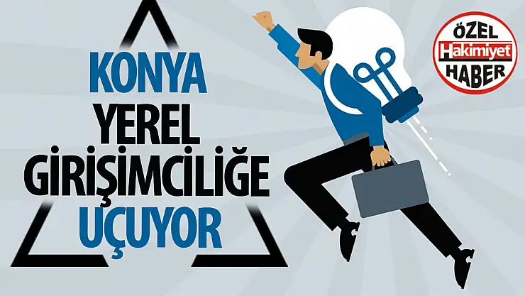 Konya'da Yerel Girişimcilik Yükselişte: Yerel Ekonomiye Canlılık Getiriyor