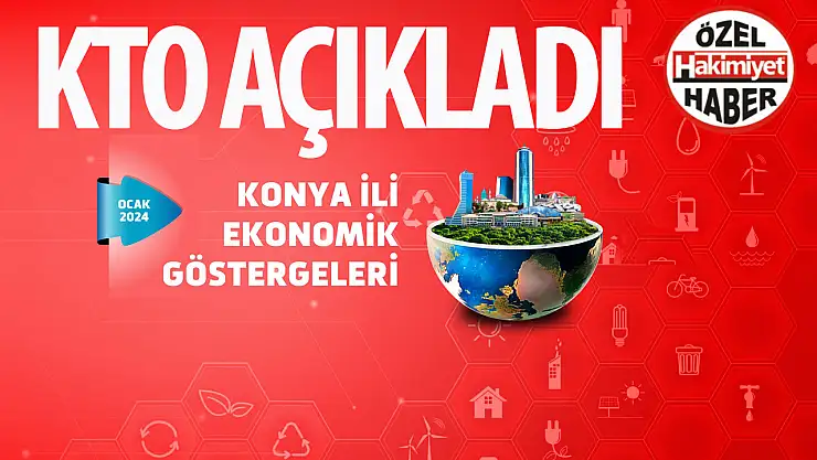 Konya Ekonomisi Ocak 2024 İtibariyle Değerlendirildi: Perakende ve İnşaat Sektörü Öne Çıkıyor