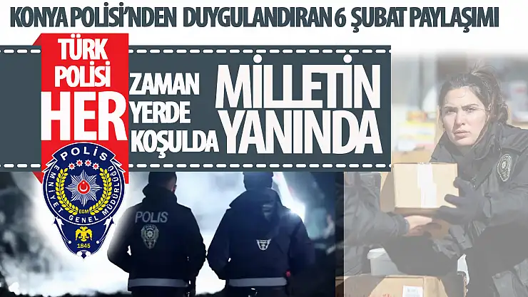 Konya Emniyet Müdürlüğünden 6 Şubat deprem paylaşımı!