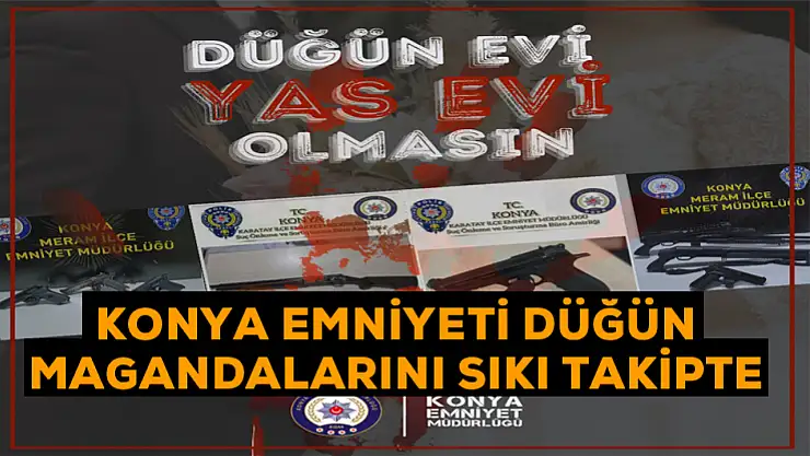 Konya Emniyeti düğün magandalarını sıkı takipte