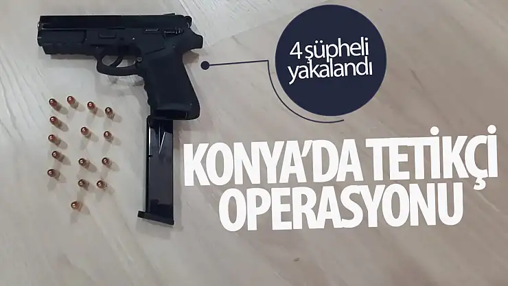 Konya Emniyeti'nden tetikçi operasyonu: 4 gözaltı!