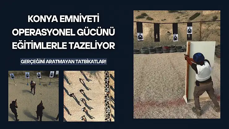 Konya Emniyeti operasyonel gücünü eğitimlerle tazeliyor: Gerçeğini aratmayan tatbikatlar!